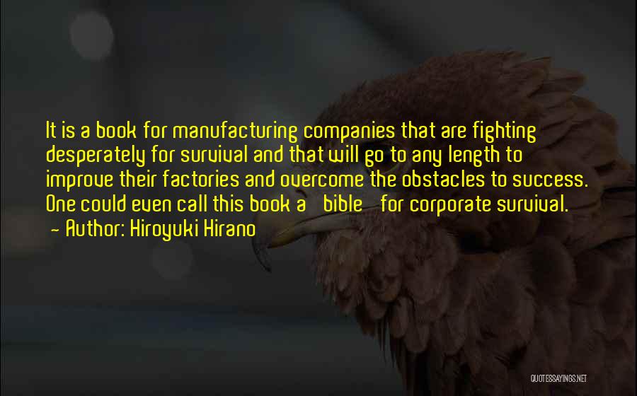 Hiroyuki Hirano Quotes: It Is A Book For Manufacturing Companies That Are Fighting Desperately For Survival And That Will Go To Any Length