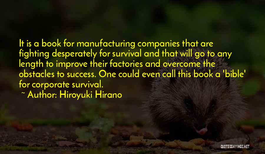 Hiroyuki Hirano Quotes: It Is A Book For Manufacturing Companies That Are Fighting Desperately For Survival And That Will Go To Any Length