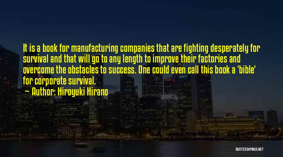 Hiroyuki Hirano Quotes: It Is A Book For Manufacturing Companies That Are Fighting Desperately For Survival And That Will Go To Any Length