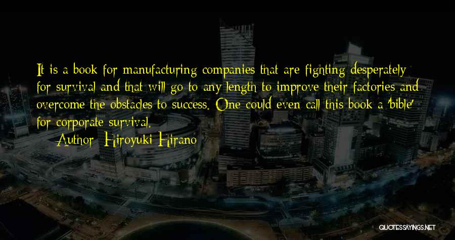 Hiroyuki Hirano Quotes: It Is A Book For Manufacturing Companies That Are Fighting Desperately For Survival And That Will Go To Any Length