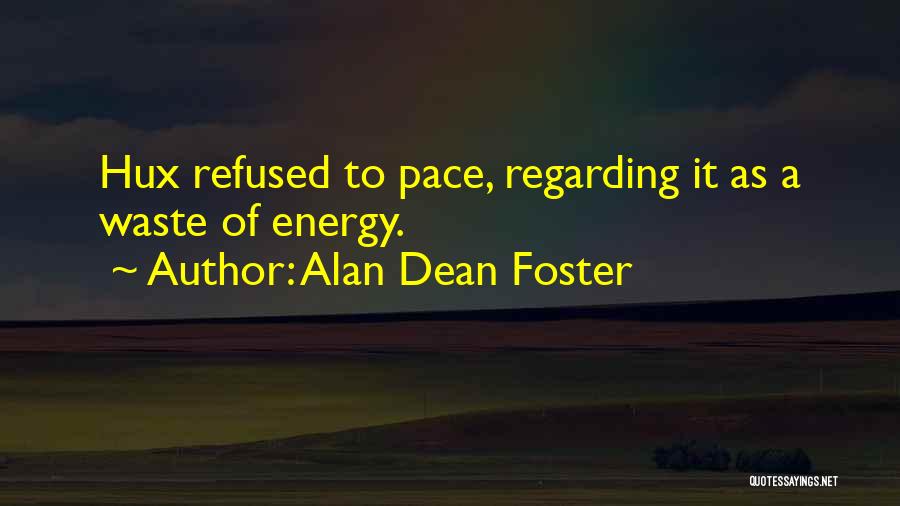 Alan Dean Foster Quotes: Hux Refused To Pace, Regarding It As A Waste Of Energy.