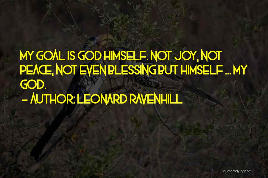 Leonard Ravenhill Quotes: My Goal Is God Himself. Not Joy, Not Peace, Not Even Blessing But Himself ... My God.
