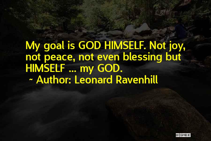 Leonard Ravenhill Quotes: My Goal Is God Himself. Not Joy, Not Peace, Not Even Blessing But Himself ... My God.