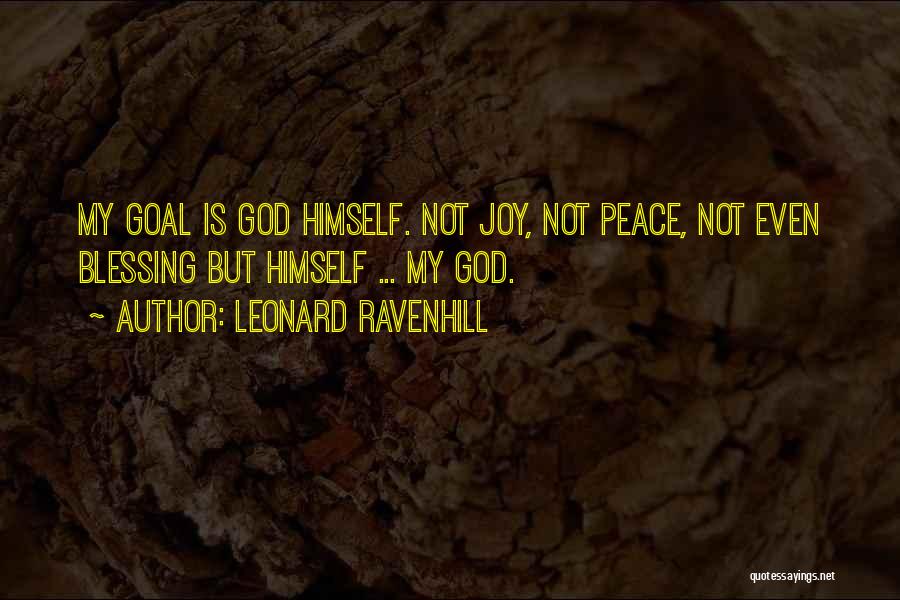 Leonard Ravenhill Quotes: My Goal Is God Himself. Not Joy, Not Peace, Not Even Blessing But Himself ... My God.
