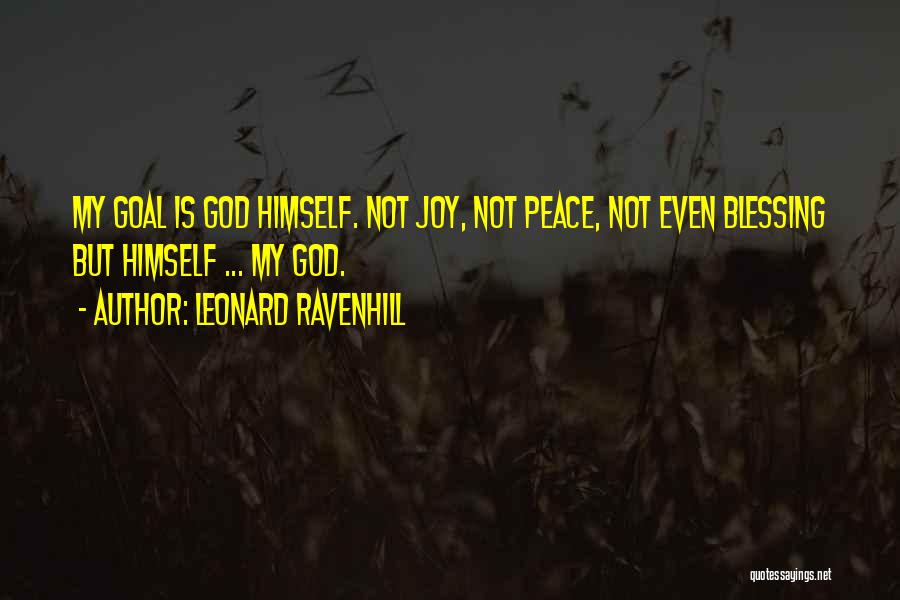Leonard Ravenhill Quotes: My Goal Is God Himself. Not Joy, Not Peace, Not Even Blessing But Himself ... My God.