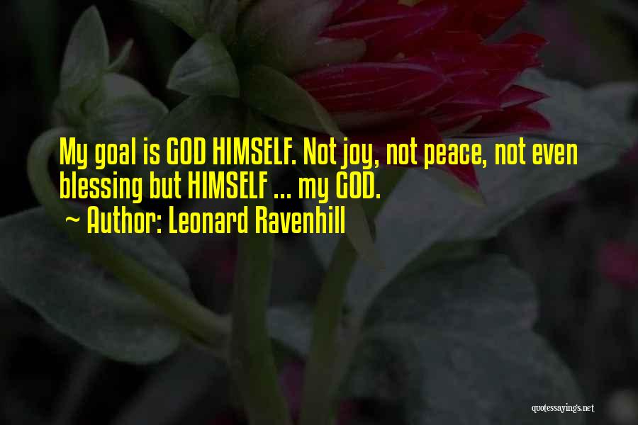 Leonard Ravenhill Quotes: My Goal Is God Himself. Not Joy, Not Peace, Not Even Blessing But Himself ... My God.