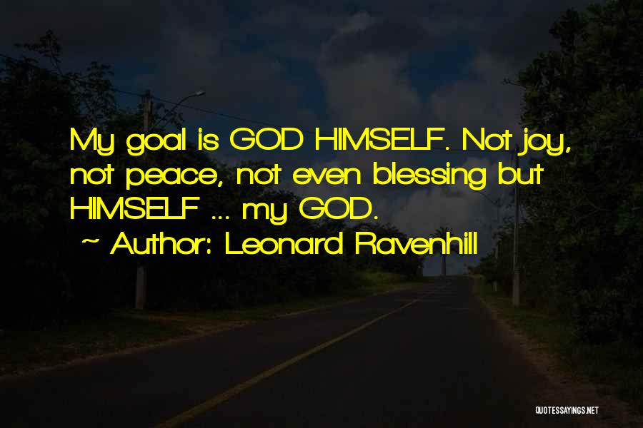 Leonard Ravenhill Quotes: My Goal Is God Himself. Not Joy, Not Peace, Not Even Blessing But Himself ... My God.