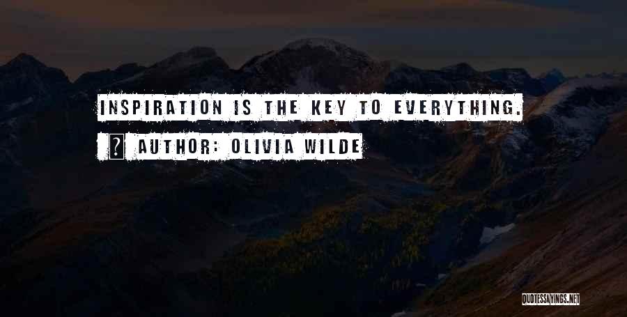 Olivia Wilde Quotes: Inspiration Is The Key To Everything.