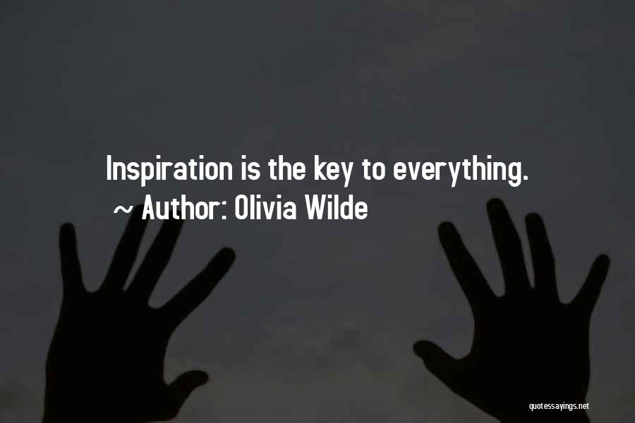 Olivia Wilde Quotes: Inspiration Is The Key To Everything.
