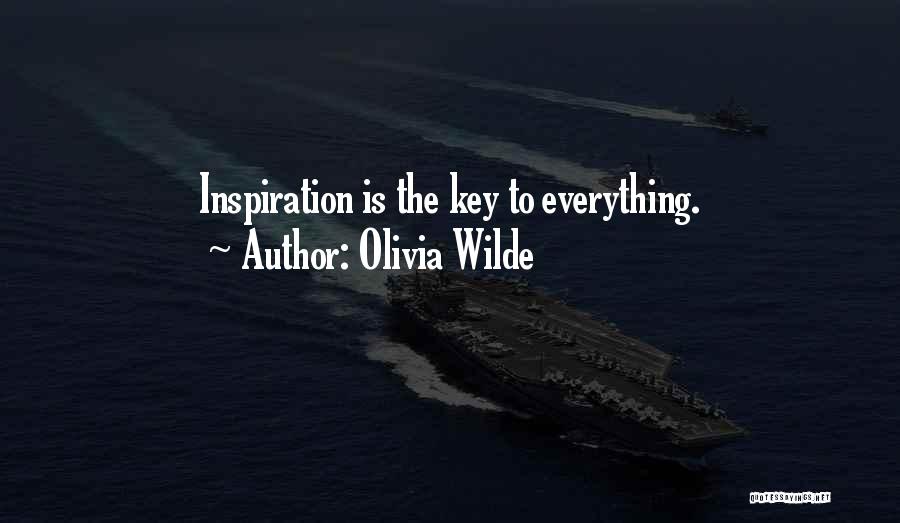 Olivia Wilde Quotes: Inspiration Is The Key To Everything.