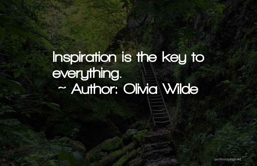 Olivia Wilde Quotes: Inspiration Is The Key To Everything.