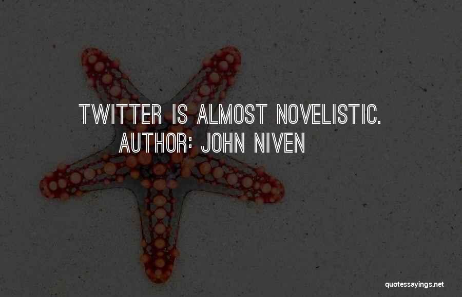 John Niven Quotes: Twitter Is Almost Novelistic.