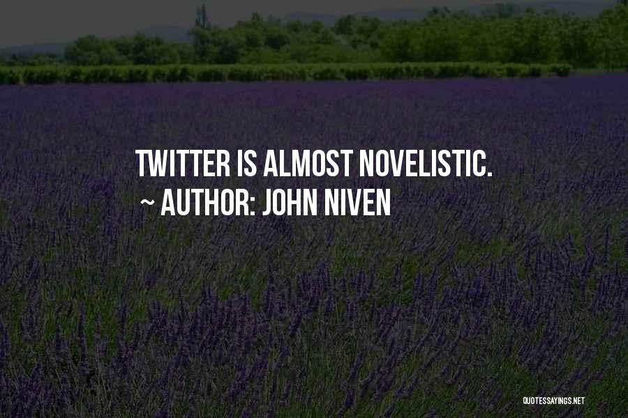 John Niven Quotes: Twitter Is Almost Novelistic.