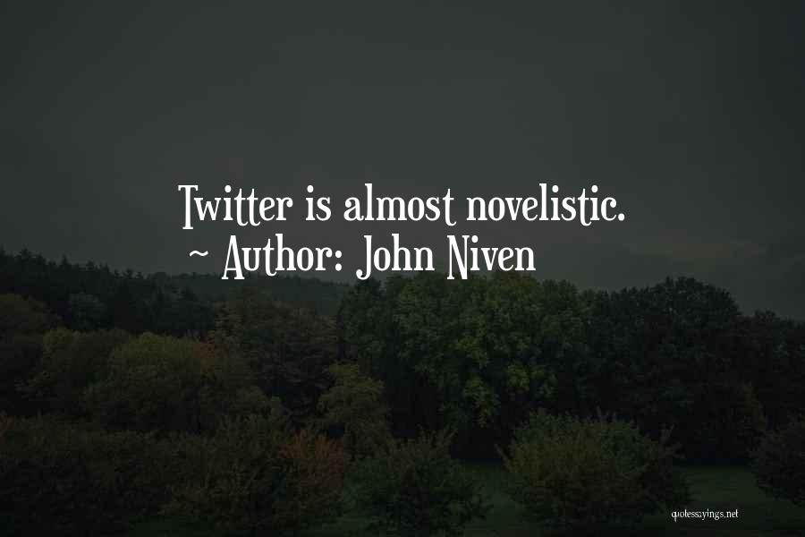 John Niven Quotes: Twitter Is Almost Novelistic.