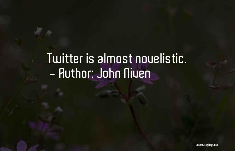 John Niven Quotes: Twitter Is Almost Novelistic.