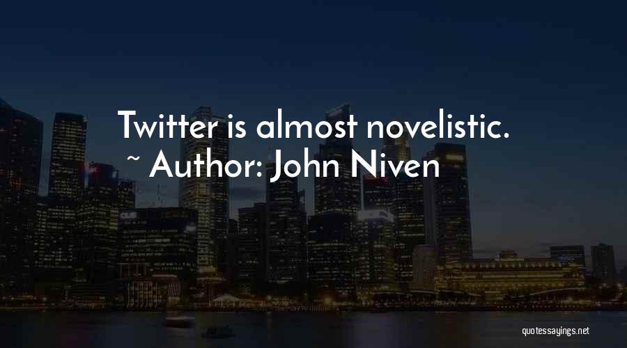 John Niven Quotes: Twitter Is Almost Novelistic.