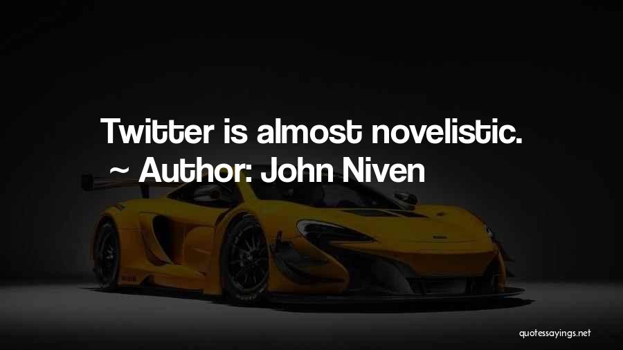 John Niven Quotes: Twitter Is Almost Novelistic.