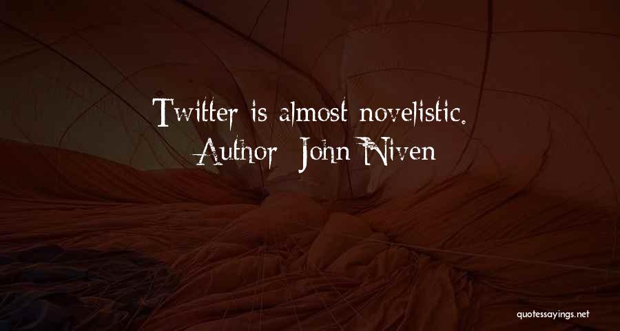 John Niven Quotes: Twitter Is Almost Novelistic.