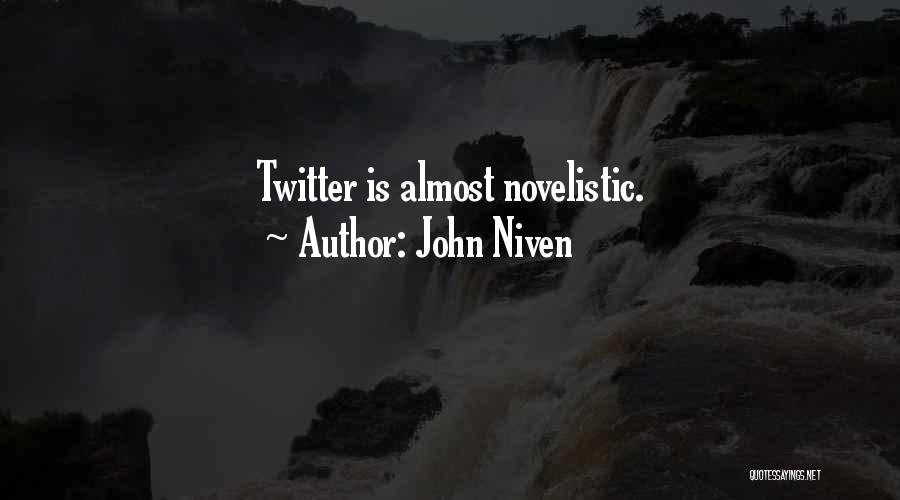 John Niven Quotes: Twitter Is Almost Novelistic.