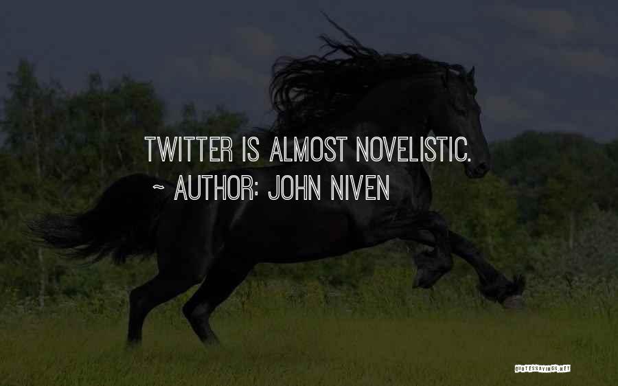 John Niven Quotes: Twitter Is Almost Novelistic.