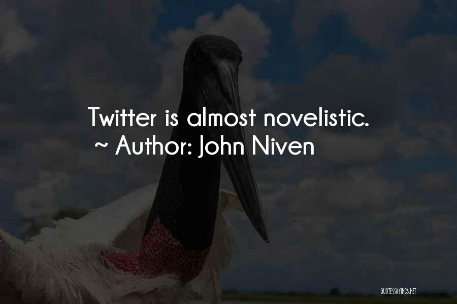 John Niven Quotes: Twitter Is Almost Novelistic.