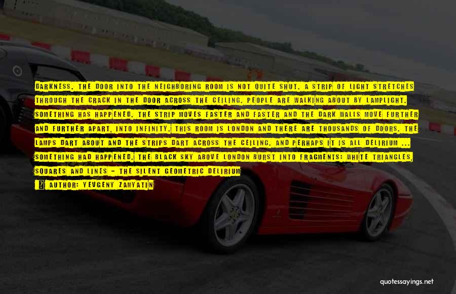 Yevgeny Zamyatin Quotes: Darkness. The Door Into The Neighboring Room Is Not Quite Shut. A Strip Of Light Stretches Through The Crack In
