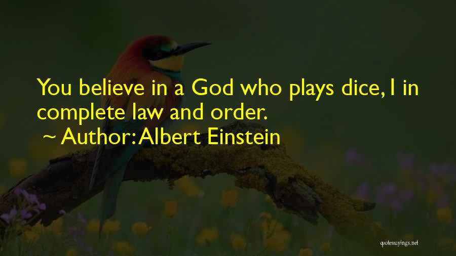 Albert Einstein Quotes: You Believe In A God Who Plays Dice, I In Complete Law And Order.