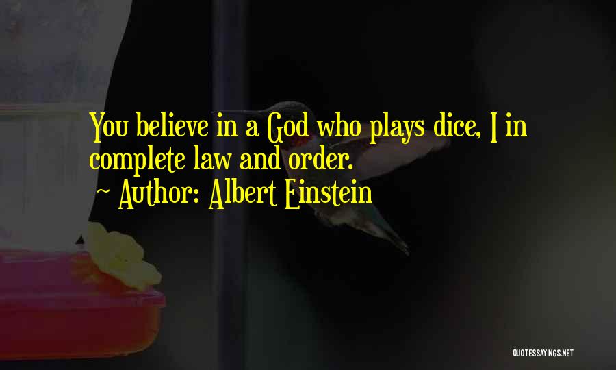 Albert Einstein Quotes: You Believe In A God Who Plays Dice, I In Complete Law And Order.