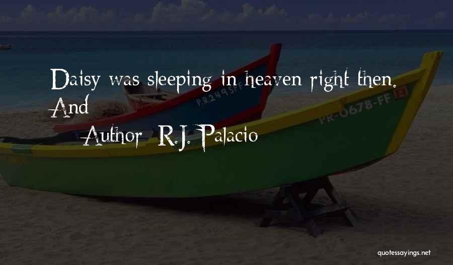 R.J. Palacio Quotes: Daisy Was Sleeping In Heaven Right Then. And