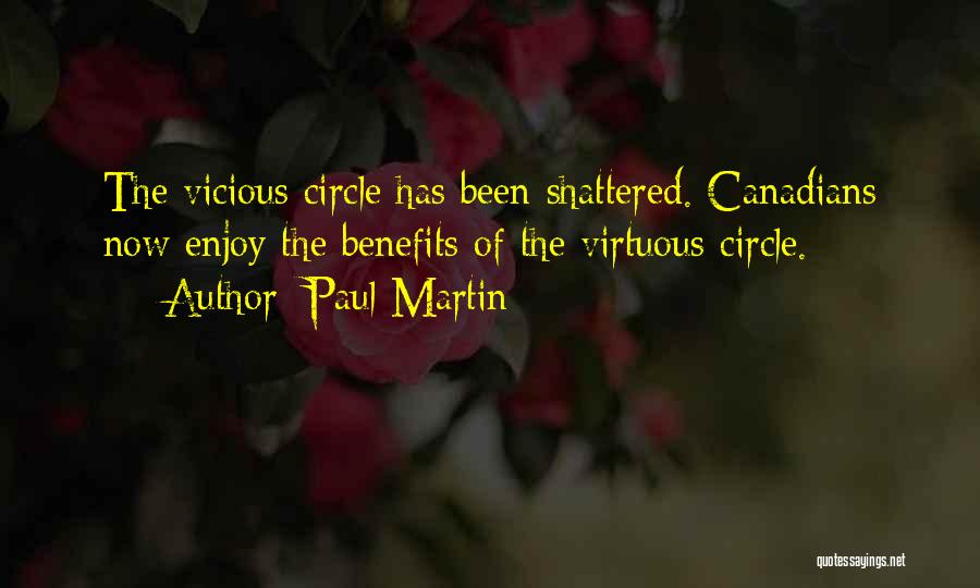 Paul Martin Quotes: The Vicious Circle Has Been Shattered. Canadians Now Enjoy The Benefits Of The Virtuous Circle.