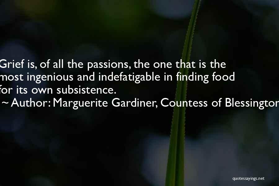 Marguerite Gardiner, Countess Of Blessington Quotes: Grief Is, Of All The Passions, The One That Is The Most Ingenious And Indefatigable In Finding Food For Its