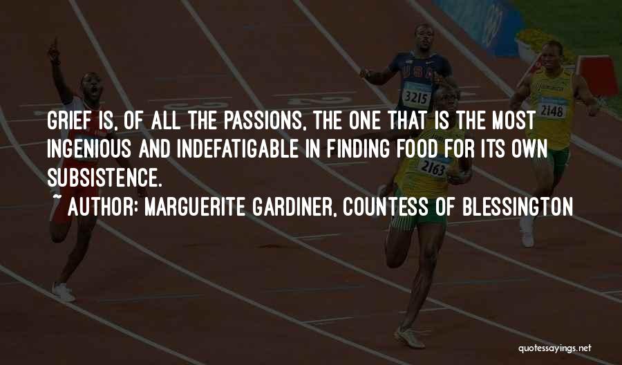 Marguerite Gardiner, Countess Of Blessington Quotes: Grief Is, Of All The Passions, The One That Is The Most Ingenious And Indefatigable In Finding Food For Its