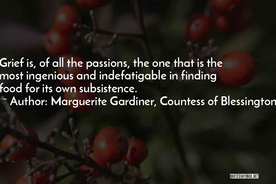Marguerite Gardiner, Countess Of Blessington Quotes: Grief Is, Of All The Passions, The One That Is The Most Ingenious And Indefatigable In Finding Food For Its