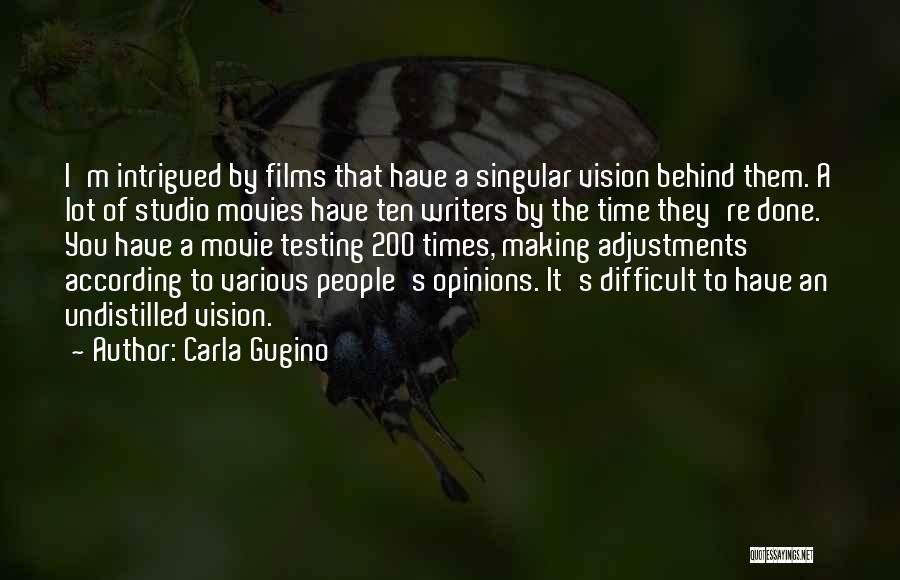 Carla Gugino Quotes: I'm Intrigued By Films That Have A Singular Vision Behind Them. A Lot Of Studio Movies Have Ten Writers By