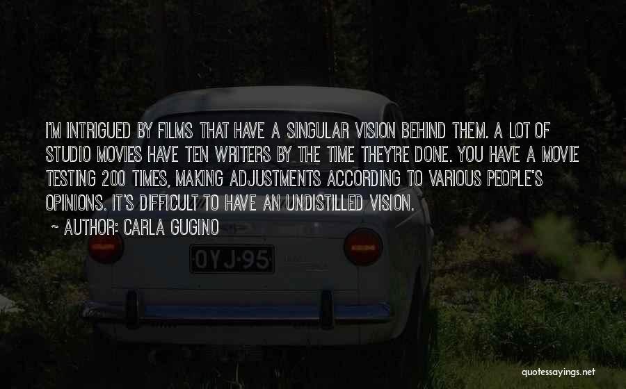 Carla Gugino Quotes: I'm Intrigued By Films That Have A Singular Vision Behind Them. A Lot Of Studio Movies Have Ten Writers By