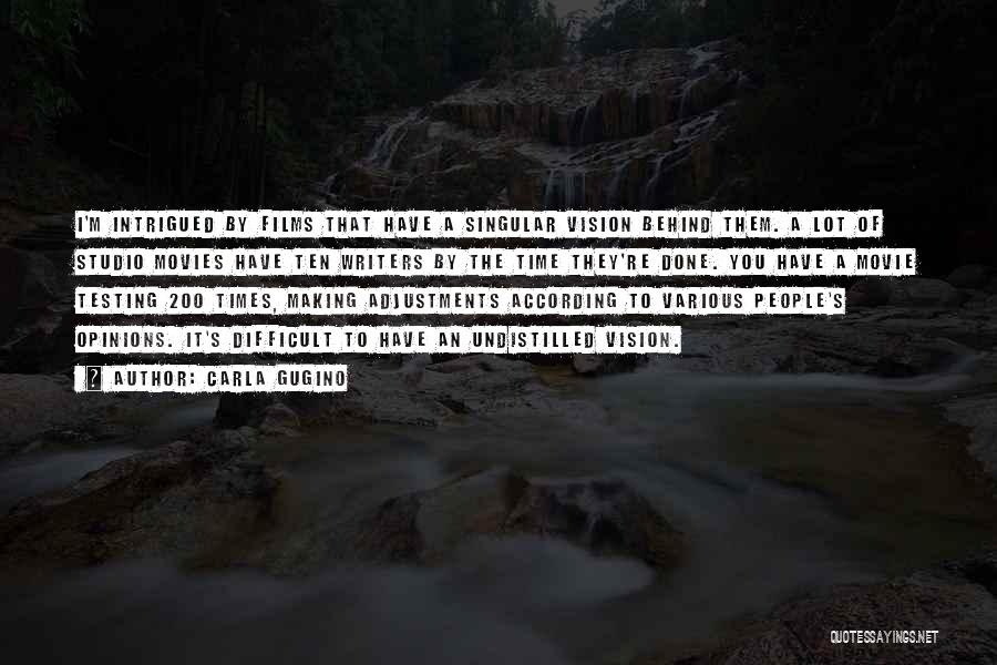 Carla Gugino Quotes: I'm Intrigued By Films That Have A Singular Vision Behind Them. A Lot Of Studio Movies Have Ten Writers By