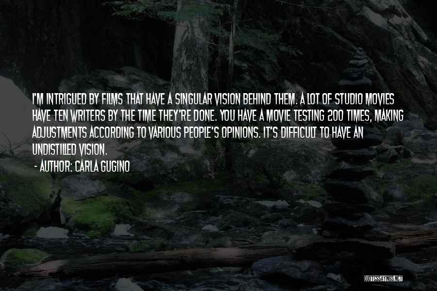 Carla Gugino Quotes: I'm Intrigued By Films That Have A Singular Vision Behind Them. A Lot Of Studio Movies Have Ten Writers By