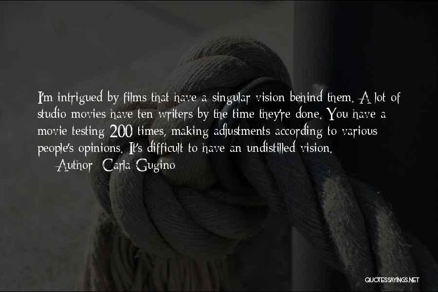 Carla Gugino Quotes: I'm Intrigued By Films That Have A Singular Vision Behind Them. A Lot Of Studio Movies Have Ten Writers By