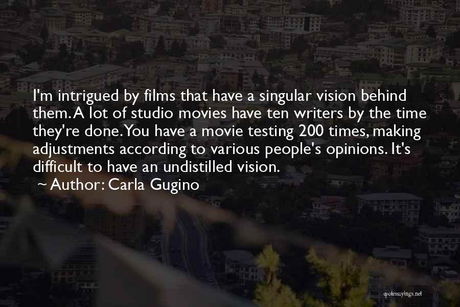 Carla Gugino Quotes: I'm Intrigued By Films That Have A Singular Vision Behind Them. A Lot Of Studio Movies Have Ten Writers By