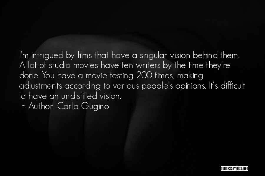 Carla Gugino Quotes: I'm Intrigued By Films That Have A Singular Vision Behind Them. A Lot Of Studio Movies Have Ten Writers By