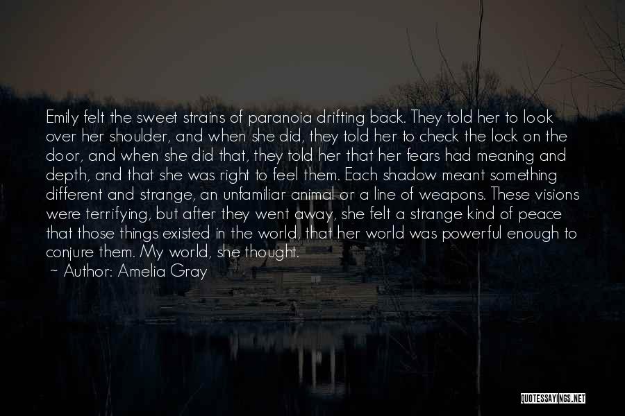 Amelia Gray Quotes: Emily Felt The Sweet Strains Of Paranoia Drifting Back. They Told Her To Look Over Her Shoulder, And When She