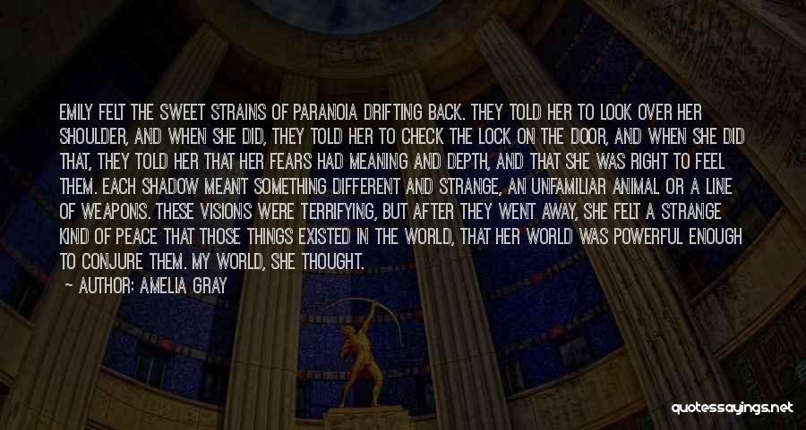 Amelia Gray Quotes: Emily Felt The Sweet Strains Of Paranoia Drifting Back. They Told Her To Look Over Her Shoulder, And When She