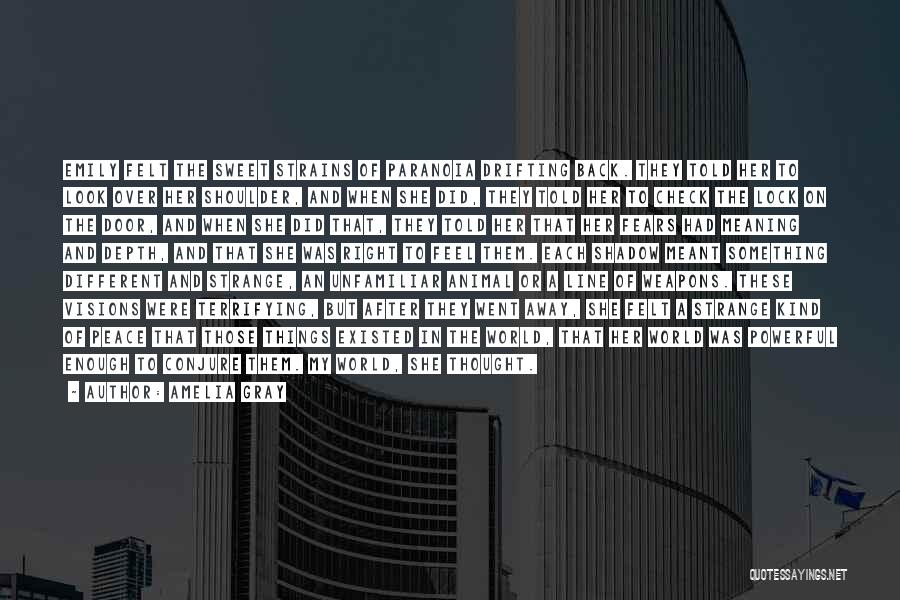 Amelia Gray Quotes: Emily Felt The Sweet Strains Of Paranoia Drifting Back. They Told Her To Look Over Her Shoulder, And When She