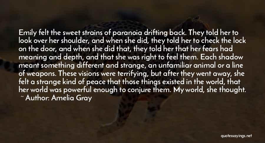 Amelia Gray Quotes: Emily Felt The Sweet Strains Of Paranoia Drifting Back. They Told Her To Look Over Her Shoulder, And When She