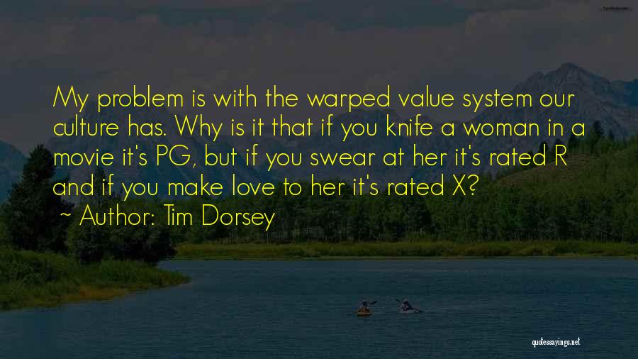 Tim Dorsey Quotes: My Problem Is With The Warped Value System Our Culture Has. Why Is It That If You Knife A Woman