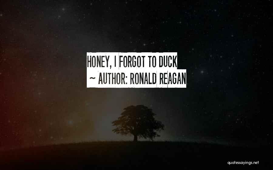 Ronald Reagan Quotes: Honey, I Forgot To Duck
