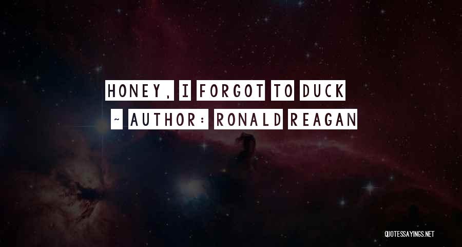 Ronald Reagan Quotes: Honey, I Forgot To Duck