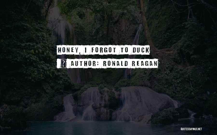 Ronald Reagan Quotes: Honey, I Forgot To Duck