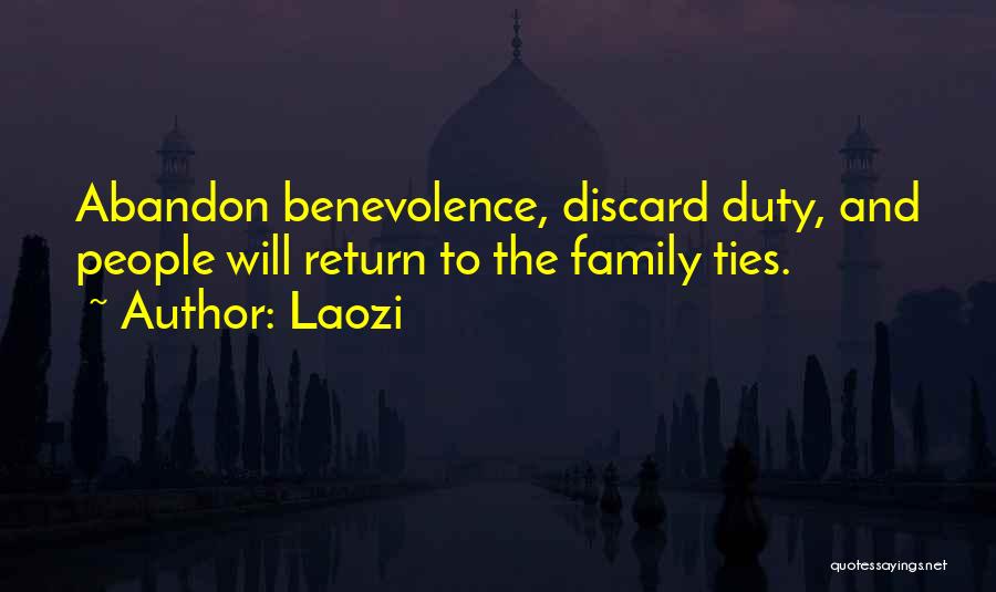 Laozi Quotes: Abandon Benevolence, Discard Duty, And People Will Return To The Family Ties.