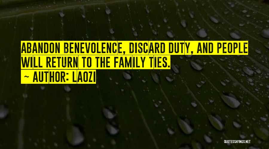 Laozi Quotes: Abandon Benevolence, Discard Duty, And People Will Return To The Family Ties.
